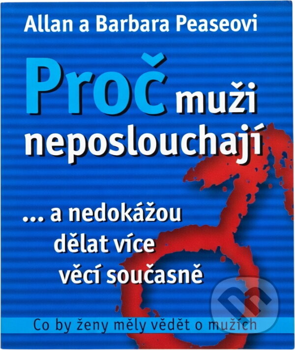 Kniha: Proč muži neposlouchají... a nedokážou dělat více věcí současně (Allan Pease a Barbara Pease). , 2004
