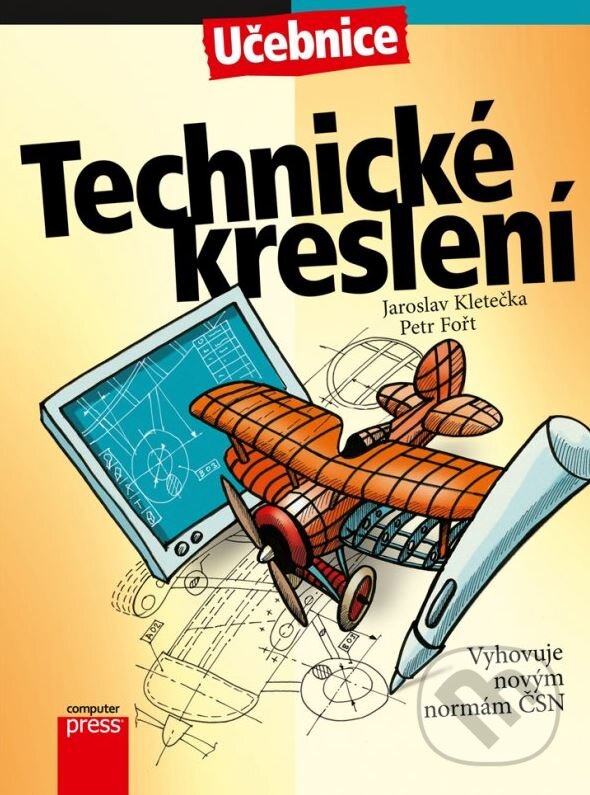 Technické kreslení - Jaroslav Kletečka, Petr Fořt, Computer Press, 2012