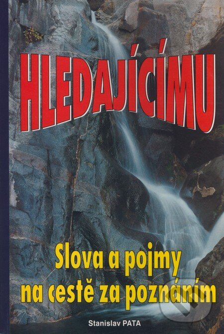 Levně Hledajícímu (Slová a pojmy na cestě za poznáním) - Stanislav Pata - kniha z kategorie Psychológia