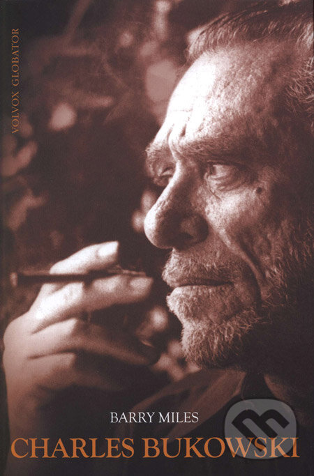 Charles Bukowski - Barry Miles, Volvox Globator, 2008