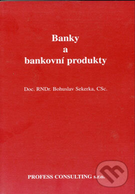 Kniha: Banky a bankovní produkty (Bohuslav Sekerka). Profess Consulting, 1997