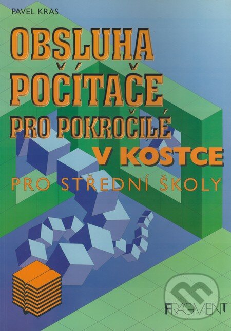 Kniha: Obsluha počítače pro pokročilé v kostce (Pavel Kras). Nakladatelství Fragment, 1999