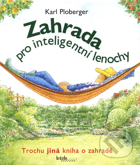 Kniha: Zahrada pro inteligentní lenochy (Karl Ploberger). Brázda, 2003