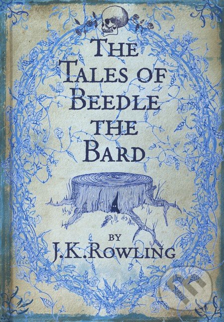 The Tales of Beedle the Bard - J.K. Rowling, Bloomsbury, 2008