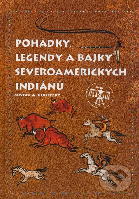 Pohádky, legendy a bajky severoamerických indiánů - Gustav A. Konitzky, Computer Press, 2008