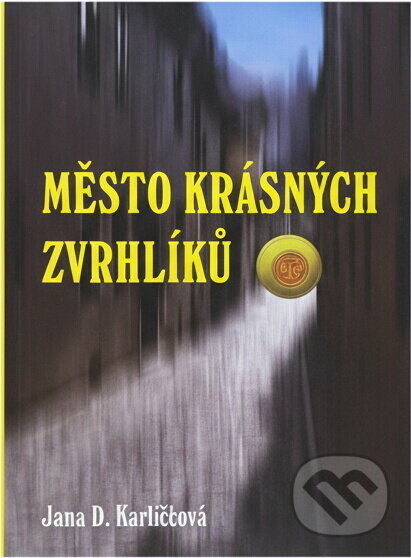 Kniha: Město krásných zvrhlíků (Jana D. Karlíčková a Jana Karlíčková). XYZ, 2008