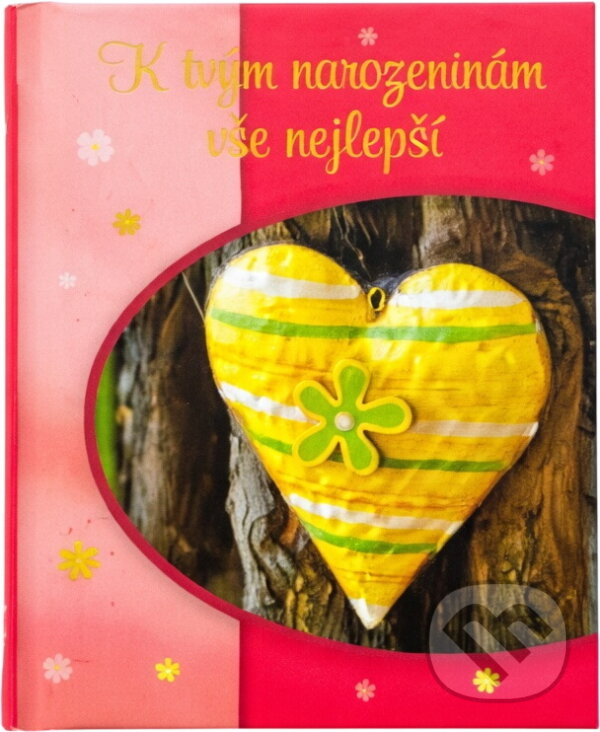 Kniha: K tvým narozeninám vše nejlepší (Alžběta Sirovátková a Jindřich Sirovátka). , 2012