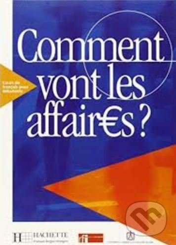 Comment vont les affaires? 1: Livre de l&#039;eleve - Anne Gruneberg, Beatrice Tauzin, Hachette Livre International, 2000