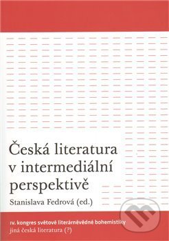 Česká literatura v intermediální perspektivě - Stanislava Fedrová, Akropolis, 2011