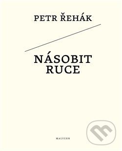 Levně Násobit ruce - Petr Řehák - kniha z kategorie Poézia