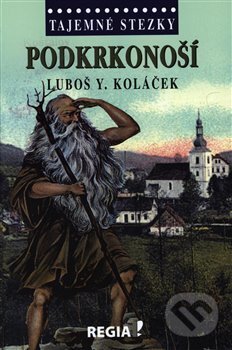 Levně Podkrkonoší (Tajemné stezky) - Luboš Y. Koláček - kniha z kategorie Sprievodcovia Európou