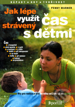 Kniha: Jak lépe využít čas strávený s dětmi (Penny Warner). Portál, 2004