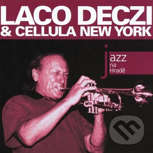 Hudební CD: Laco Deczi & Celula New York: Jazz na Hradě (Hudobné albumy)