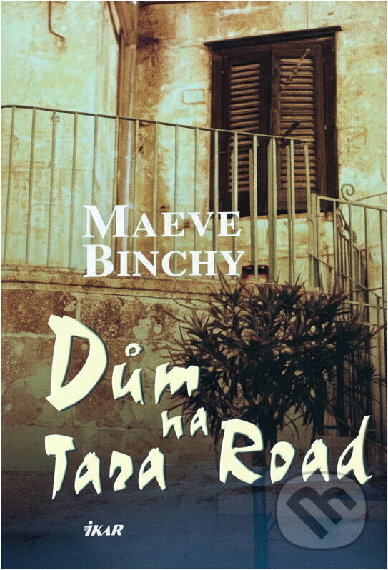 Kniha: Dům na Tara Road (Maeve Binchyová a Maeve Binchy). Ikar, 2007