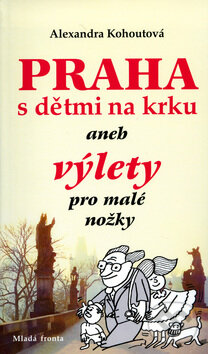 Kniha: Praha s dětmi na krku (Alexandra Kohoutová). Mladá fronta, 2006