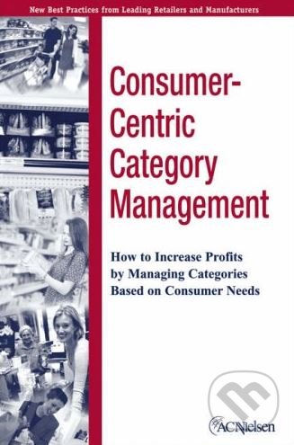 Levně Consumer-Centric Category Management (How to Increase Profits by Managing Categories Based on Consumer Needs) - kniha z kategorie Podnikanie