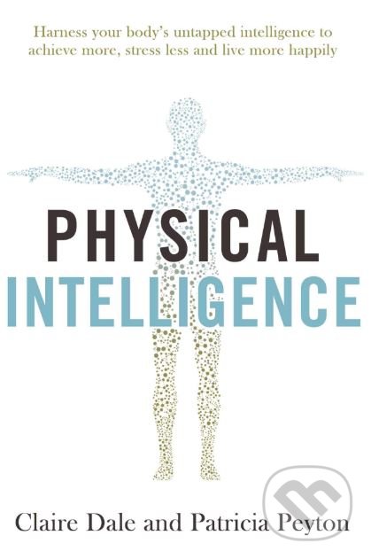 Levně Physical Intelligence - Patricia Peyton, Claire Dale - kniha z kategorie Motivácia a sebarozvoj