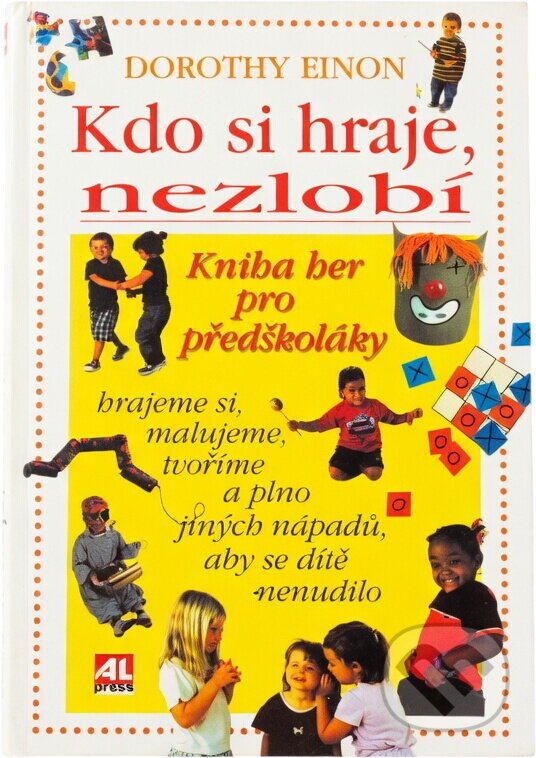 Kniha: Kdo si hraje, nezlobí (Dorothy Einonová). Alpress, 2002
