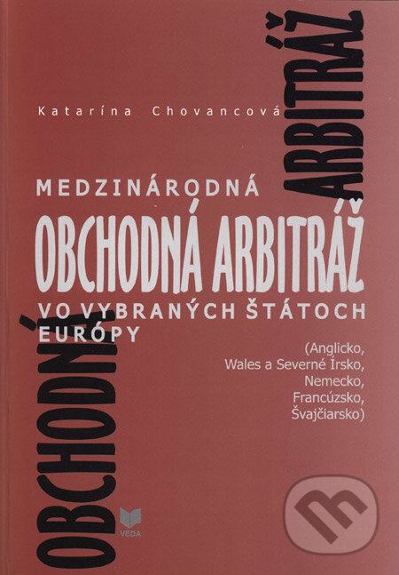 Levně Medzinárodná obchodná arbitráž vo vybraných štátoch Európy - kniha z kategorie Obchodné právo