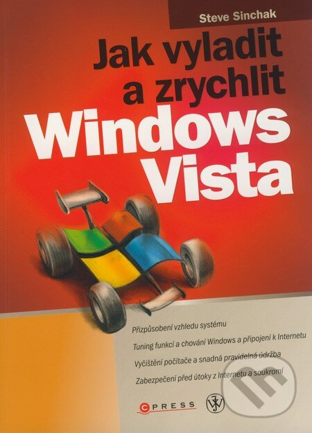 Kniha: Jak vyladit a zrychlit Windows Vista (Steve Sinchak). Computer Press, 2008