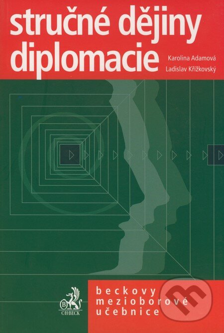 Stručné dějiny diplomacie - Karolina Adamová, Ladislav Křížkovský, C. H. Beck, 2002