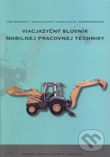 Levně Viacjazyčný slovník mobilnej pracovnej techniky (Anglicko-nemecko-slovenský slovník mobilnej pracovnej techniky) - kniha z kategorie Jazykové…