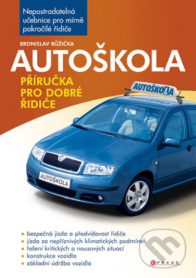 Kniha: Autoškola - Příručka pro dobré řidiče (Bronislav Růžička). Computer Press, 2008