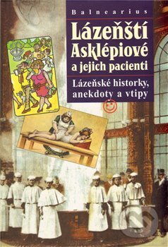 Lázeňští Asklépiové a jejich pacienti - Balnearius, Knihy 555, 2009