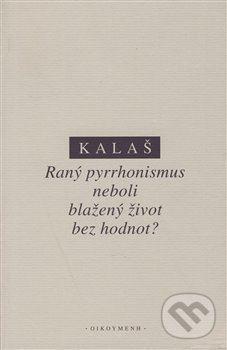 Levně Raný pyrrhonismus aneb blažený život bez hodnot? - Kalaš - kniha z kategorie Filozofia