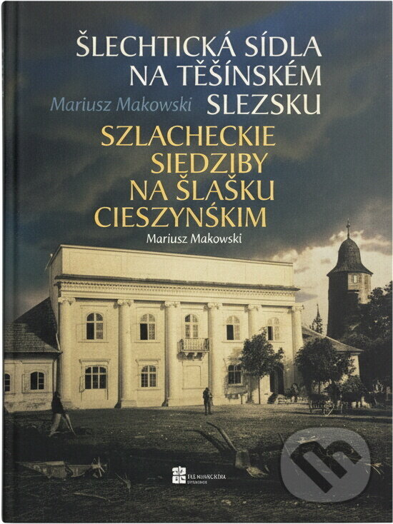 Kniha: Šlechtická sídla na Těšínském Slezsku (Mariusz Makowski). , 2010
