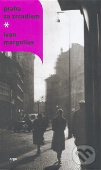 Levně Praha za zrcadlem - Ivan Margolius - kniha z kategorie Beletria