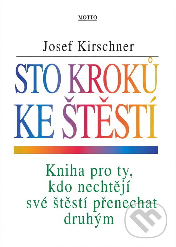 Kniha: Sto kroků ke štěstí (Josef Kirschner). Motto
