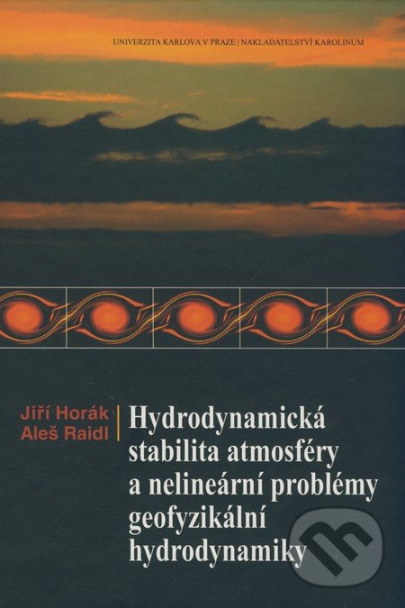Hydrodynamická stabilita atmosféry a nelineární problémy geofyzikální hydrodynamiky - Jiří Horák, Aleš Raidl, Karolinum, 2007