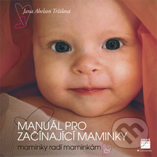 Kniha: Manuál pro začínající maminky (Jana Abelson Tržilová). Grada, 2008