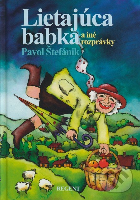 Kniha: Lietajúca babka a iné rozprávky (Pavol Štefánik). Regent, 2008