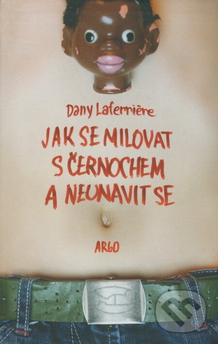 Levně Jak se milovat s černochem a neunavit se - Dany Laferriére - kniha z kategorie Beletria