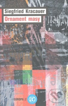 Kniha: Ornament masy (Siegfied Kracauer). Academia, 2008