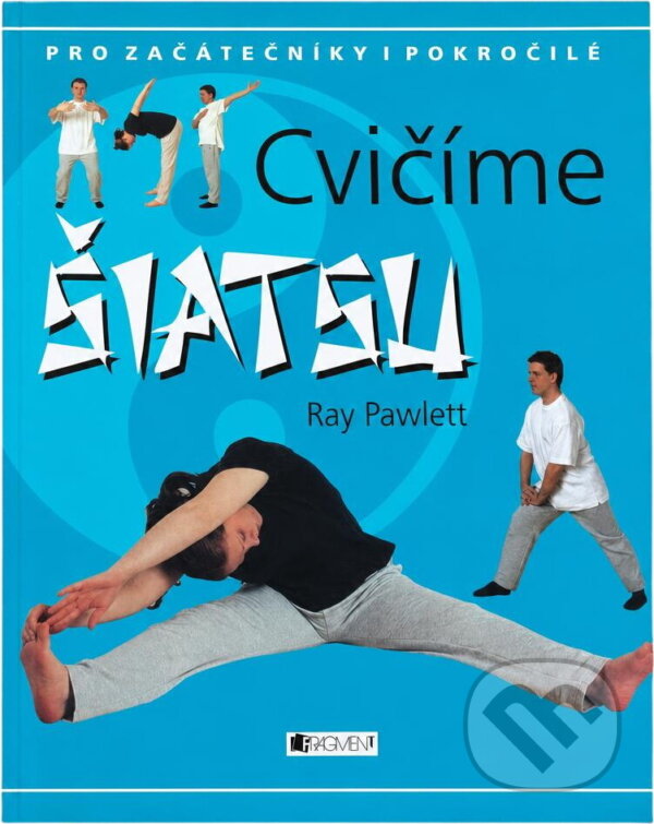 Kniha: Cvičíme Šiatsu (Ray Pawlett, Ray Pawlet a Ray Pawlett; Colin Bowling). , 2004