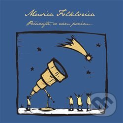Levně Musica Folklorica: Počúvajte, co vám povím - Musica Folklorica