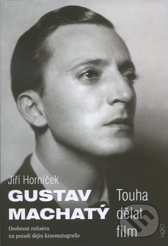 Levně Gustav Machatý (Touha dělat film. Osobnost režiséra na pozadí dějin kinematografie) - kniha z kategorie Životopisy