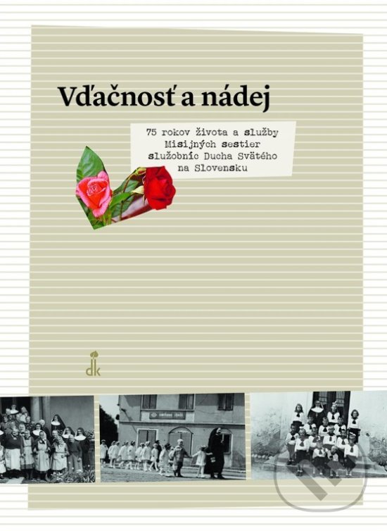 Levně Vďačnosť a nádej (75 rokov života a služby Misijných sestier Ducha Svätého na Slovensku) - kniha z kategorie Kresťanstvo