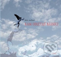 Levně Kam odlétají básníci - Alois Marhoul - kniha z kategorie Poézia