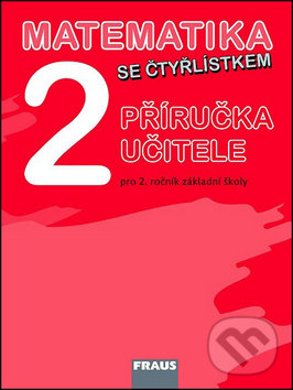 Matematika se Čtyřlístkem 2 Příručka učitele - Marie Kozlová, Šárka Pěchoučková, Alena Rakoušová, Fraus, 2012