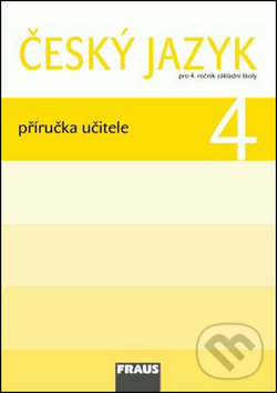Český jazyk 4 Příručka učitele - Jaroslava Kosová, Gabriela Babušová, Lenka Rykrová, Fraus, 2010