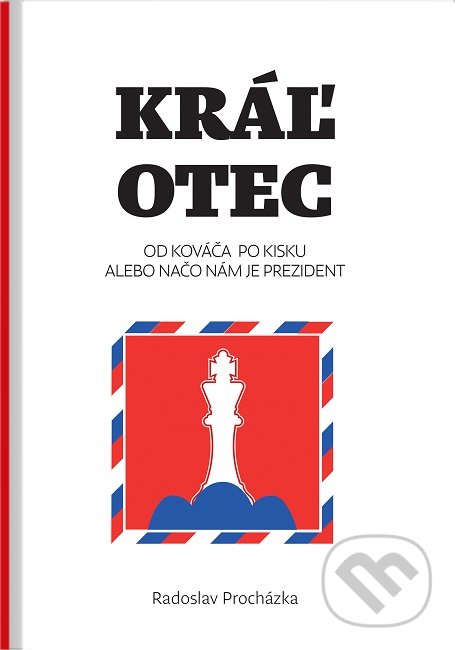 Levně Kráľ otec (Od Kováča po Kisku, alebo načo nám je prezident) - kniha z kategorie Sociológia