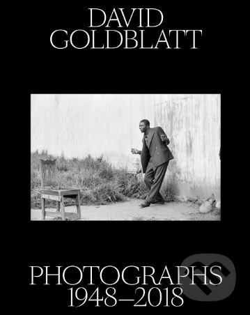 Levně Photographs 1948–2018 - David Goldblatt, Rachel Kent, Alexandra Dodd - kniha z kategorie Fotografie