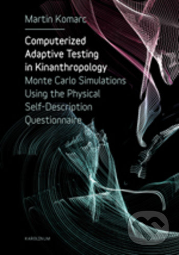 Levně Computerized adaptive testing in Kinanthropology (Monte Carlo simulations using the physical self description questionaire) - kniha z kategorie…