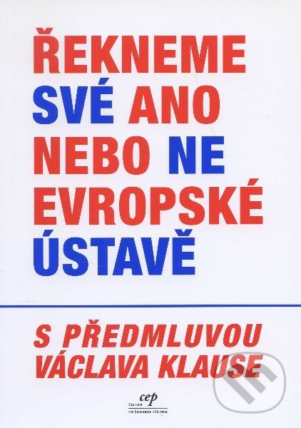 Řekneme své ano nebo ne evropské ústavě, Centrum pro ekonomiku a politiku, 2005