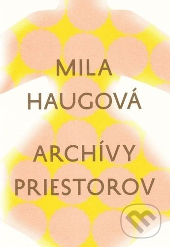 Levně Archívy priestorov - Mila Haugová - kniha z kategorie Poézia