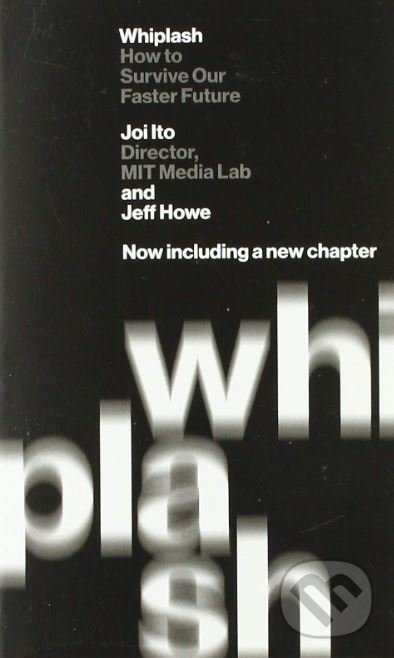 Levně Whiplash (How to Survive Our Faster Future) - Joi Ito, Jeff Howe - kniha z kategorie Podnikanie